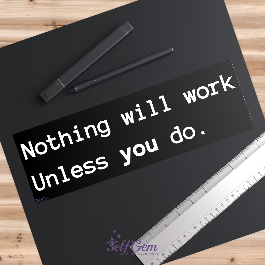 Magneet Auto Bumpersticker - Nothing will work unless you do